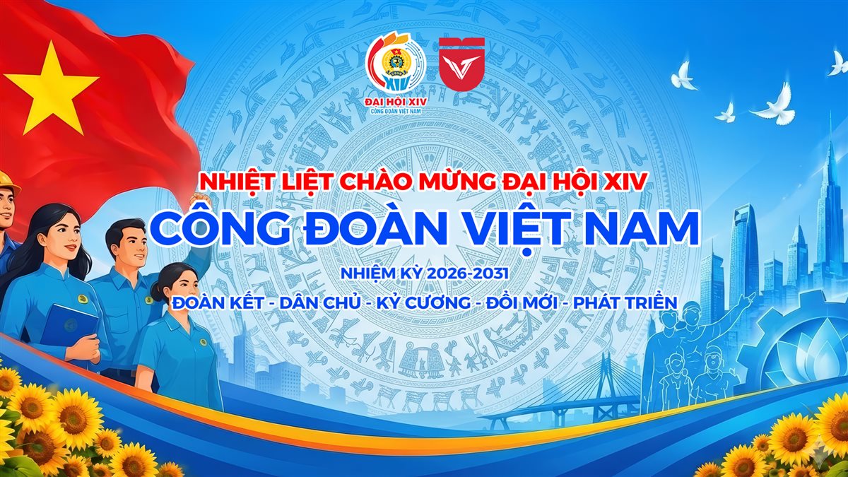 CÔNG ĐOÀN CƠ SỞ TRƯỜNG ĐẠI HỌC VĂN LANG CHÀO MỪNG ĐẠI HỘI XIV CÔNG ĐOÀN VIỆT NAM, NHIỆM KỲ 2026 - 2031