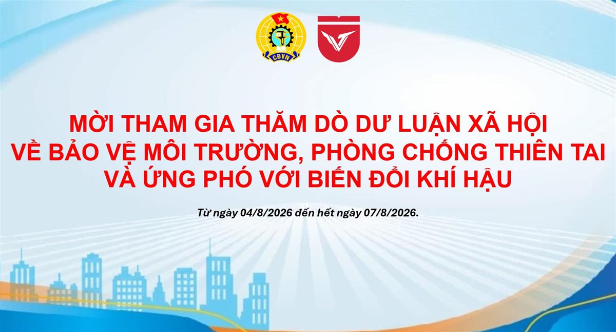MỜI THAM GIA THĂM DÒ DƯ LUẬN XÃ HỘI VỀ BẢO VỆ MÔI TRƯỜNG, PHÒNG CHỐNG THIÊN TAI VÀ ỨNG PHÓ VỚI BIẾN ĐỔI KHÍ HẬU