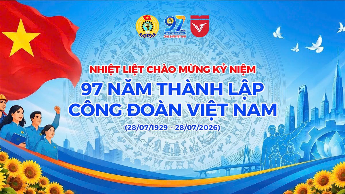 TỰ HÀO 97 NĂM CÔNG ĐOÀN VIỆT NAM